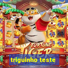 triguinho teste